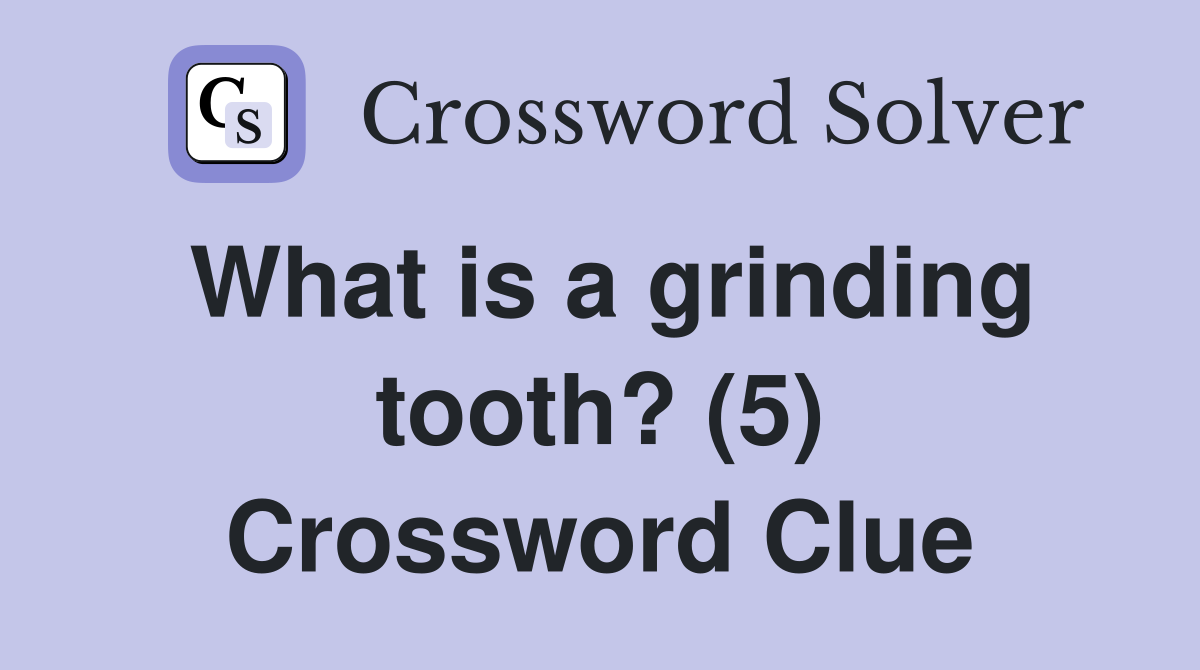 What is a grinding tooth? (5) Crossword Clue Answers Crossword Solver